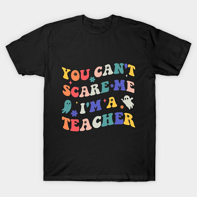 You can't scare me i'm a teacher T-Shirt by Monosshop